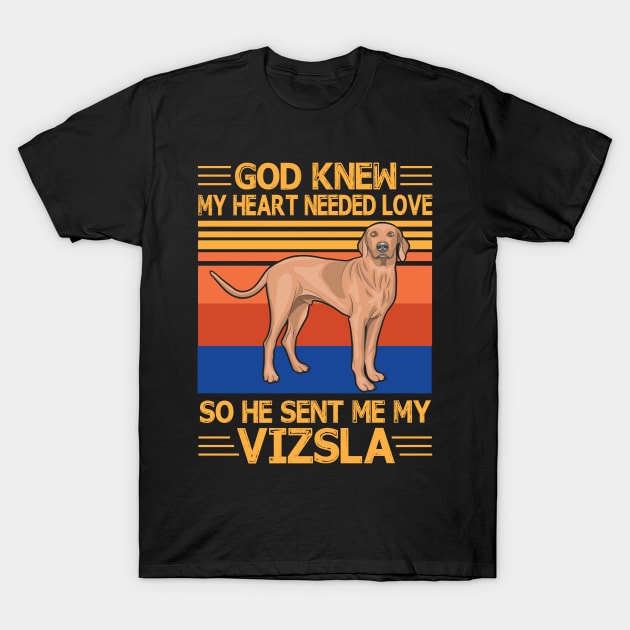 God Knew My Heart Needed Love So He Sent Me My Vizsla Happy Dog Mother Father Summer Day Vintage T-Shirt by bakhanh123